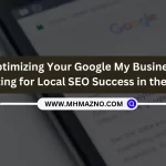 Optimizing Your Google My Business Listing for Local SEO Success in the UK