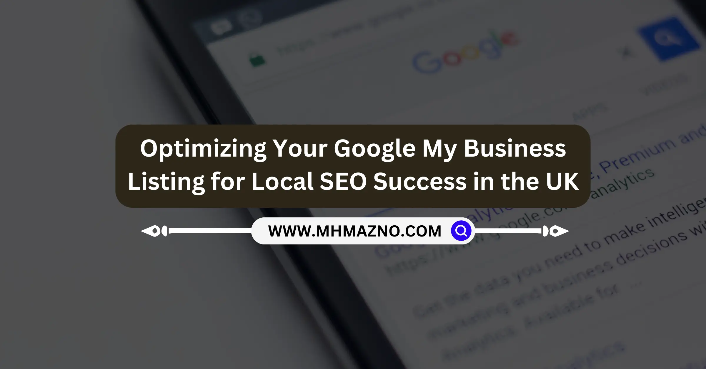 Optimizing Your Google My Business Listing for Local SEO Success in the UK