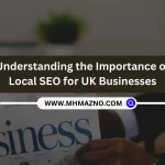 Understanding the Importance of Local SEO for UK Businesses