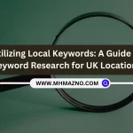 Utilizing Local Keywords: A Guide to Keyword Research for UK Locations