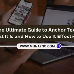 The Ultimate Guide to Anchor Text: What It Is and How to Use It Effectively